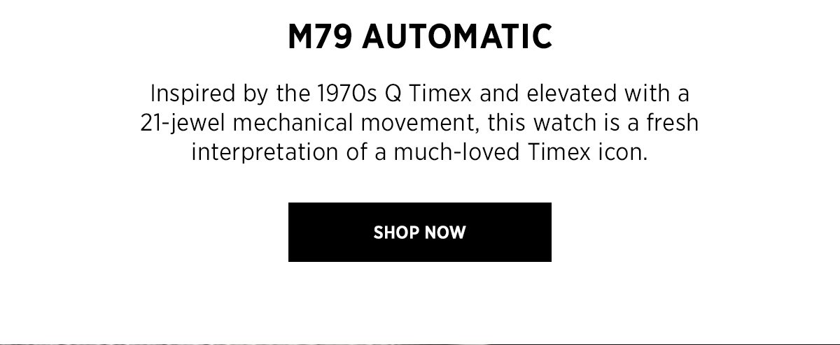 M79 AUTOMATIC | Inspired by the 1970s Q Timex and elevated with a 21-jewel mechanical movement, this watch is a fresh interpretation of a much-loved Timex icon. | SHOP NOW