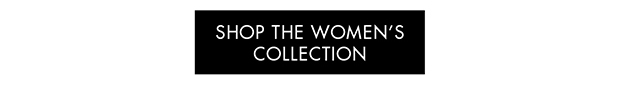 SHOP THE WOMEN'S COLLECTION