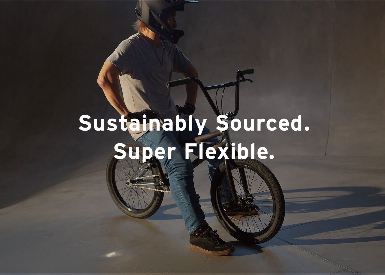 Sustainably Sourced. Super Flexible.