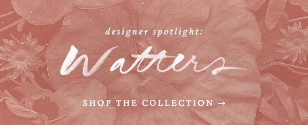 designer spotlight: Watters Shop the Collection.