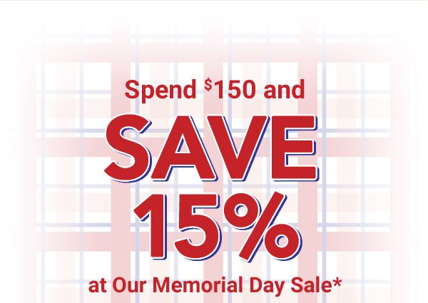 Spend $150 and Save 15% at Our Memorial Day Sale