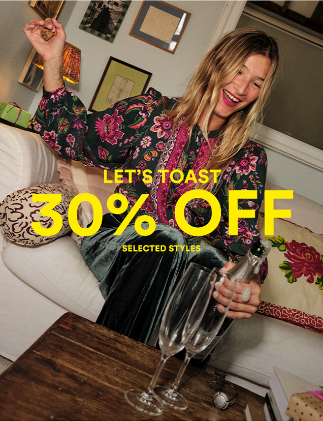 LET'S TOAST 30% OFF SELCTED STYLES