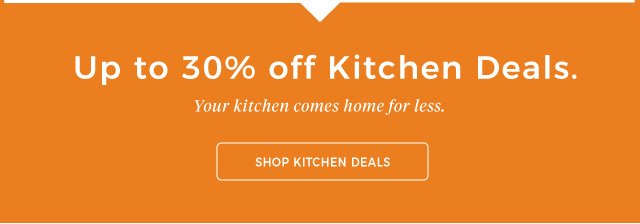 Up to 30% off Kitchen Deals. | Your kitchen comes home for less. | shop kitchen deals