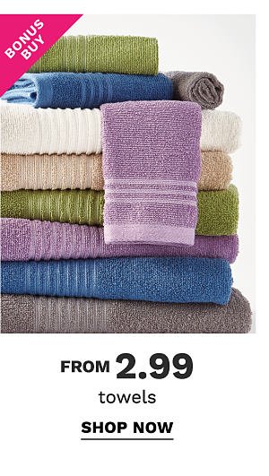 Bonus Buy - Towels from $2.99. Shop Now.