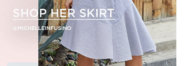 SHOP HER SKIRT >