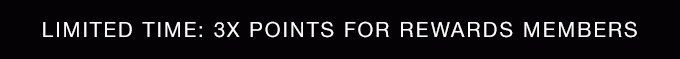 Limited Time: 3X Points for Rewards Members