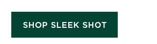 SHOP SLEEK SHOT