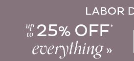 Labor Day Sale - up to 25% Off Everything*