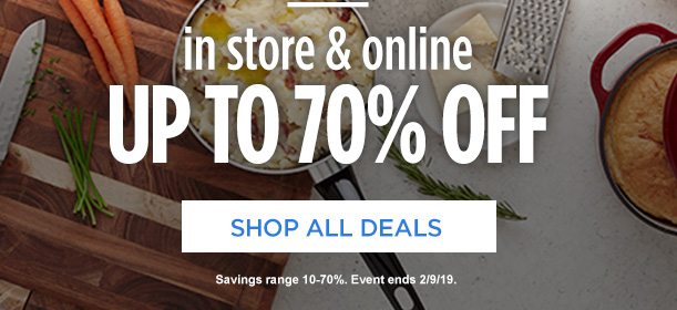 in store & online | UP TO 70% OFF | SHOP ALL DEALS | Savings range 10-70%. Event ends 2/9/19.