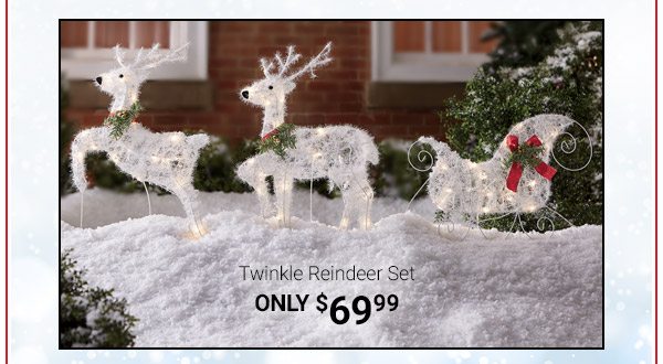 Twinkle Reindeer Set Only $69.99