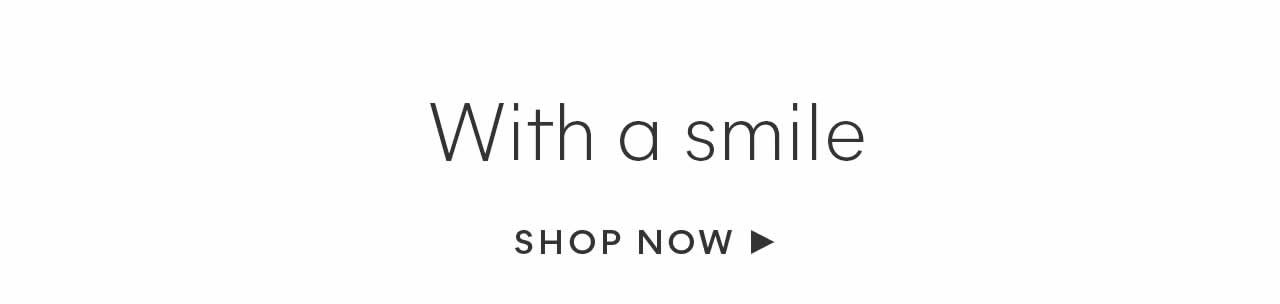 Shop Now(With A Smile)
