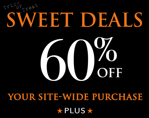 Trick or Treat Sweet Deals. 60% off your site-wide purchase.