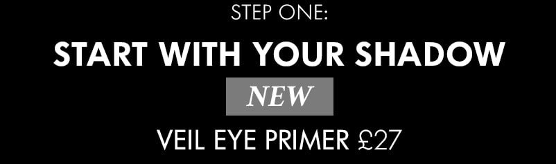STEP ONE: START WITH YOUR SHADOW NEW VEIL EYE PRIMER £27
