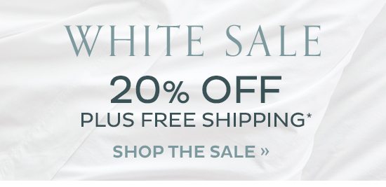 White Sale - 20% plus Free Shipping*