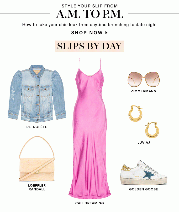 Style Your Slip From A.M. to P.M. How to take your chic look from daytime brunching to date night. Shop Now.