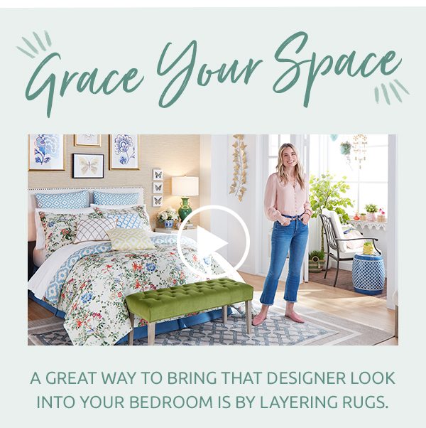 Grace your space. A great way to bring that designer look into your bedroom is by layering rugs.
