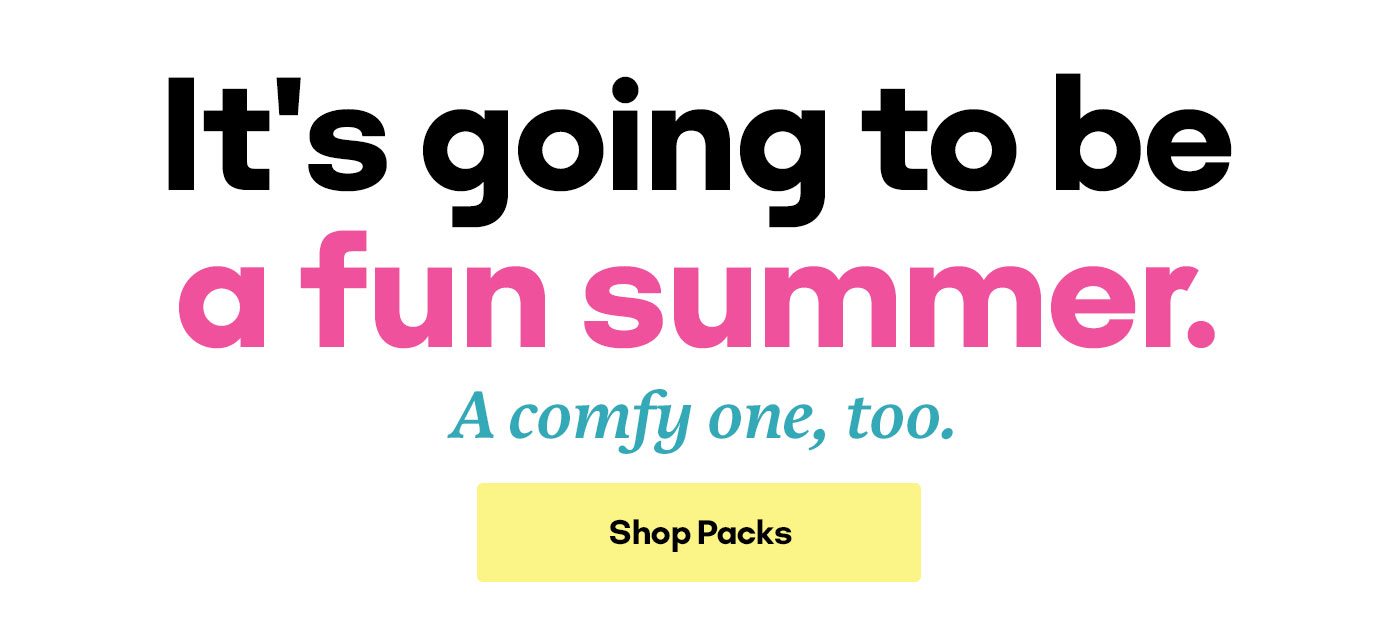 It's going to be a fun summer. Shop Packs. A comfy one, too.