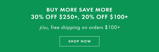 Buy more, save more. Thirty Percent off orders over Two Hundred Fifty. Twenty Percent off orders over One Hundred Dollars. Free shipping on orders over One Hundred Dollars