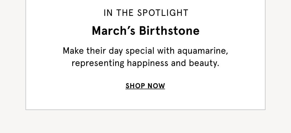March's Birthstone | SHOP NOW