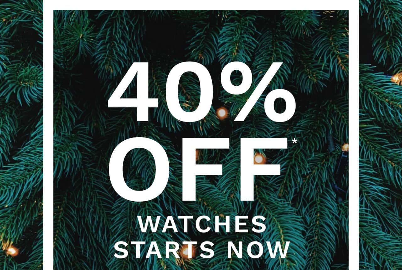 40% off* watches starts now