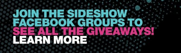 Join the Sideshow Facebook Groups to see all the giveaways!