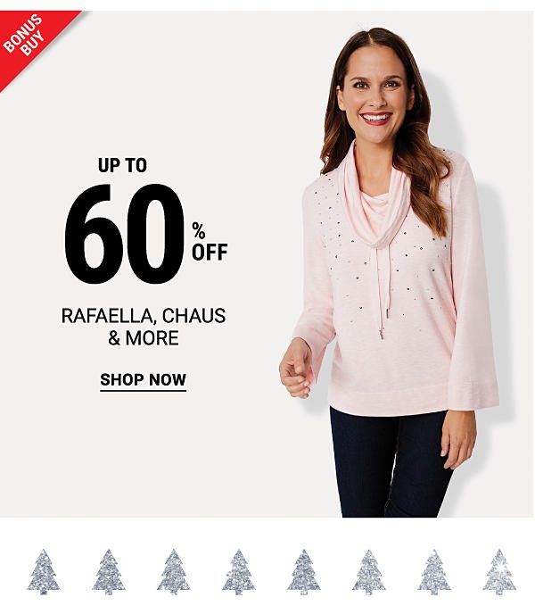 Bonus Buy! Up to 60% off Rafaella, Chaus & more - Shop Now