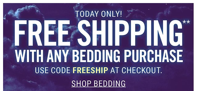Today Only! Free Shipipng with any Bedding Purchase Use Code FreeShip at Checkout. Shop Bedding