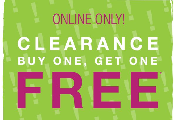 Online Only! Clearance buy one, get one free*.