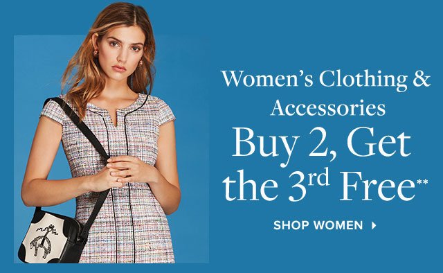 WOMEN'S CLOTHING & ACCESSORIES BUY 2 GET THE 3RD FREE**