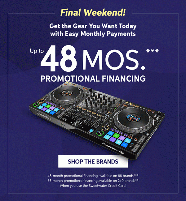 Final Weekend! Get the gear you want today with easy monthly payments — Up to 48 months *** promotional financing