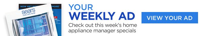 YOUR WEEKLY AD | Check out this week's home appliance manager specials | VIEW YOUR AD