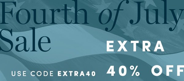 Fourth of July Sale | EXTRA 40% OFF SALE STYLES | USE CODE EXTRA40 | ALL SALES FINAL - NO RETURNS OR EXCHANGES. ONLINE & FULL-PRICE RETAIL STORES. ENDS 7/5.