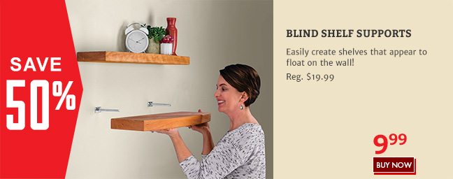 Save 50% on the Blind Shelf Supports