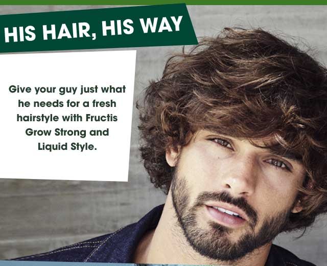 HIS HAIR, HIS WAY - Give your guy just what he needs for a fresh hairstyle with Fructis Grow Strong and Liquid Style.