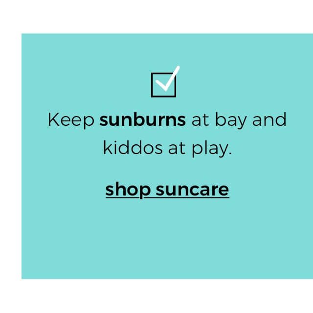 Keep sunburns at bay and kiddos at play. | shop suncare