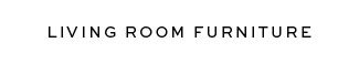 LIVING ROOM FURNITURE