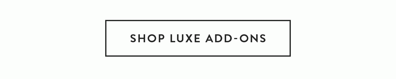 Shop Luxe Add-Ons