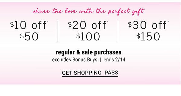 $10 off* $50 | $20 off* $100 | $30 off* $150 regular & sale purchases - Excludes Bonus Buys - Ends 2/14. Get Shopping Pass.