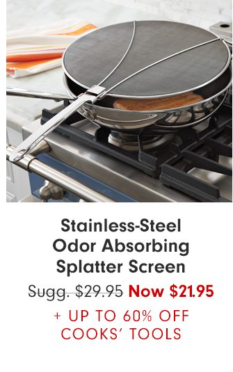 Stainless-Steel Odor Absorbing Splatter Screen - NOW $21.95 + UP TO 60% OFF COOKS’ TOOLS