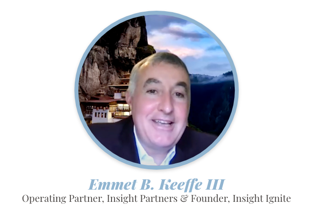 Emmet B. Keeffe III Operating Partner, Insight Partners & Founder, Insight Ignite