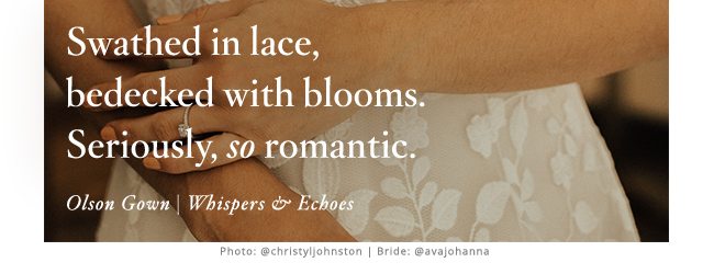 Swathed in lace, bedecked with blooms. Seriously, so romantic. Olson Gown | Whispers & Echoes