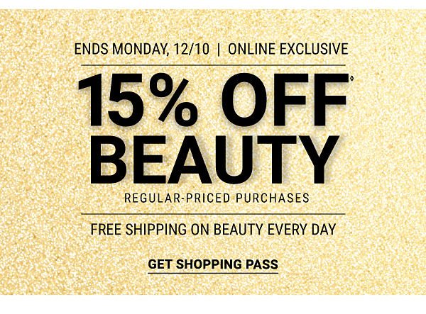 15% offâ beauty regular-priced purchases - Ends Monday, 12/10 - Online Exclusive + Free shipping on beauty every day. Get Shopping Pass.