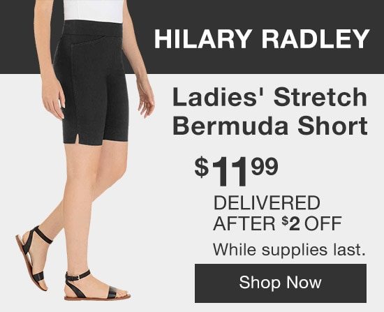 Hilary Radley Ladies' Stretch Bermuda Short $11.99 Delivered After $2 OFF While supplies last. Shop Now