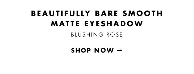 Beautifully Bare Smooth Matte Eyeshadow in Blushing Rose. Shop Now