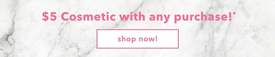 $5 Cosmetics with any purchase