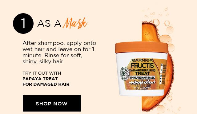 1 - AS A Mask - After shampoo, apply onto wet hair and leave on for 1 minute. Rinse for soft, shiny, silky hair. - TRY IT OUT WITH PAPAYA TREAT FOR DAMAGED HAIR - SHOP NOW