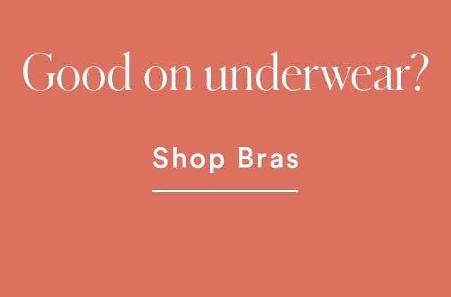 Good on underwear? Shop Bras