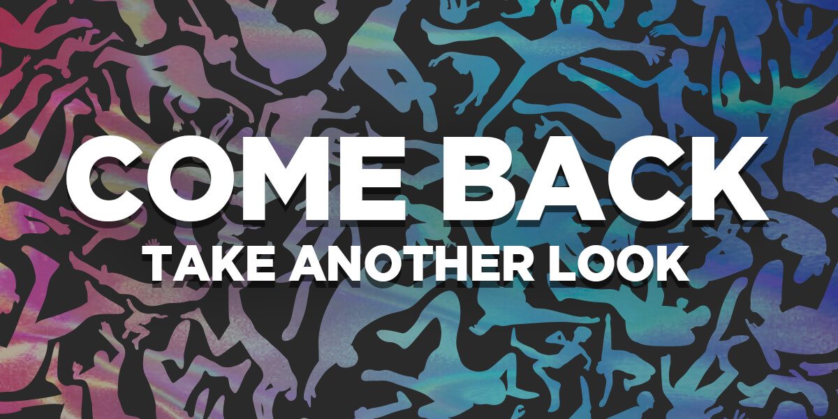 COME BACK - TAKE ANOTHER LOOK