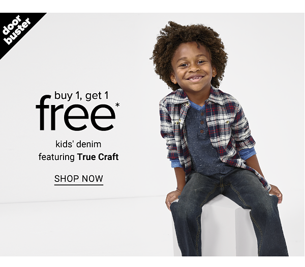 Doorbuster - Buy 1, get 1 free kids' denim featuring True Craft™. Shop Now.