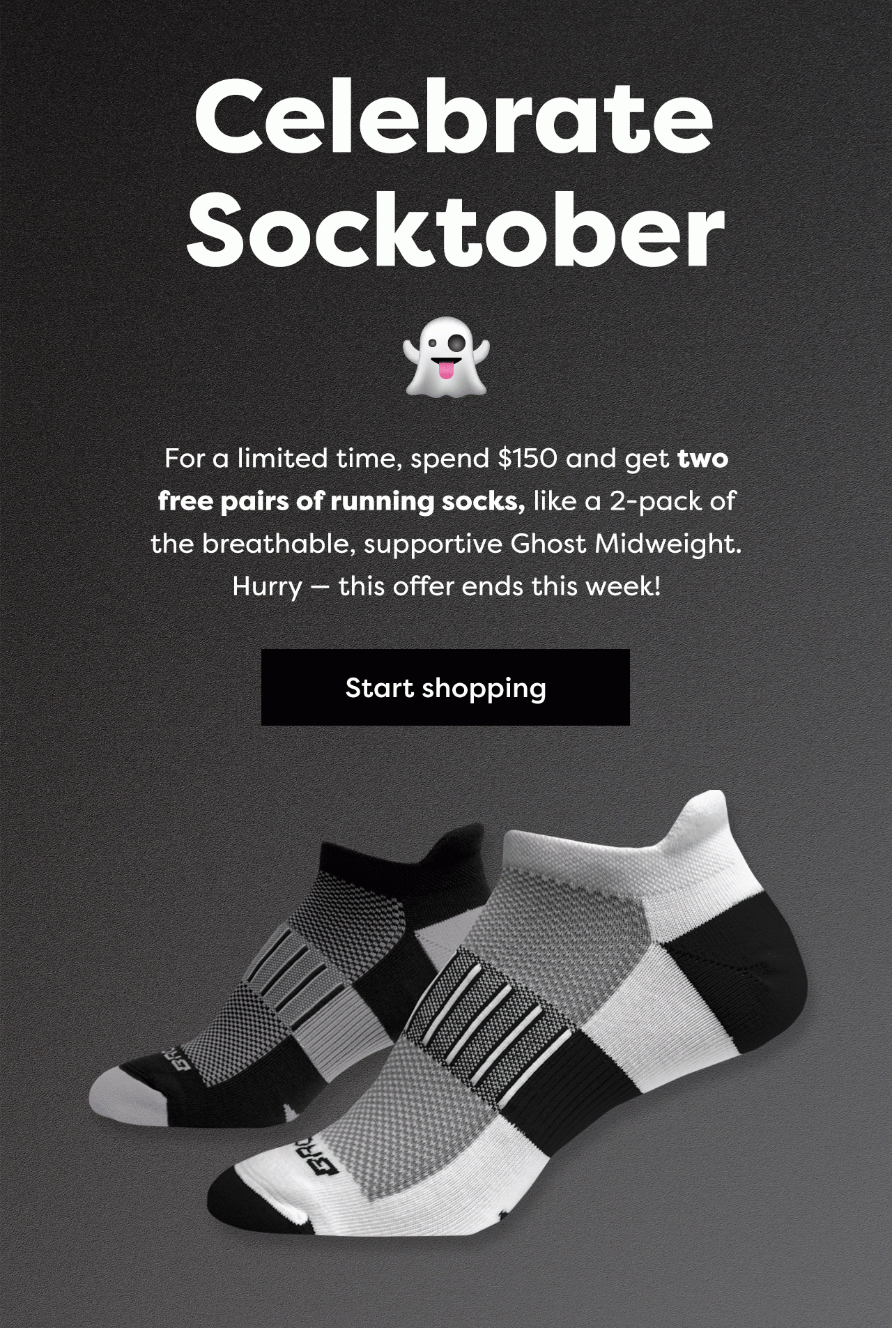 Celebrate Socktober - For a limited time, spend $150 and get two free pairs of running socks, like a 2-pack of the breathable, supportive Ghost Midweight. Hurry - this offer ends this week! | Start shopping